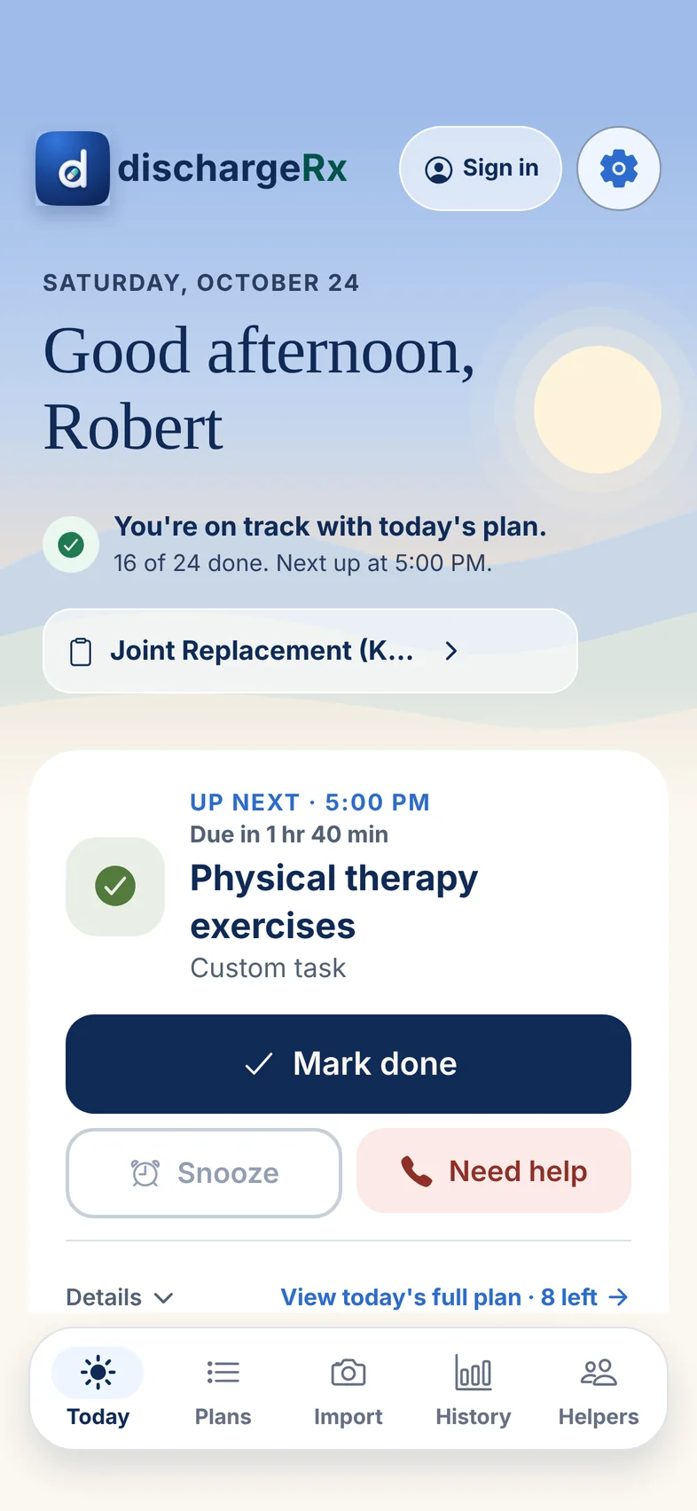 Today in the afternoon: Good afternoon, Robert. You’re on track, 16 of 24 done. Up next at 5:00 PM, physical therapy exercises.